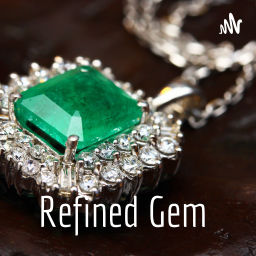 Podcast thumbnail for Refined Gem