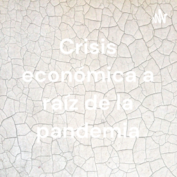 Podcast thumbnail for Crisis económica a raíz de la pandemia