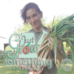 Podcast thumbnail for Just Grow Something | The "Why" Behind the "How" of Gardening