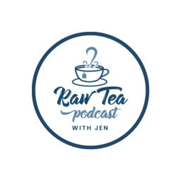 Podcast thumbnail for Raw Tea Podcast - With Jen