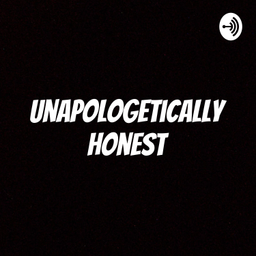 Podcast thumbnail for Unapologetically Honest - The Podcast
