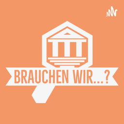 Podcast thumbnail for Brauchen wir...?