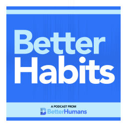 Podcast thumbnail for Better Habits