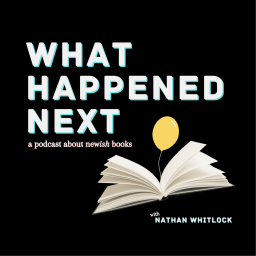 Podcast thumbnail for What Happened Next: a podcast about newish books