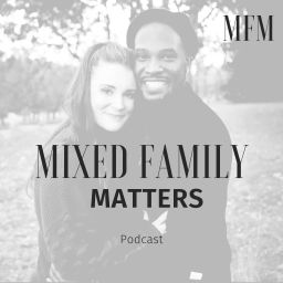 Podcast thumbnail for Mixed Family Matters