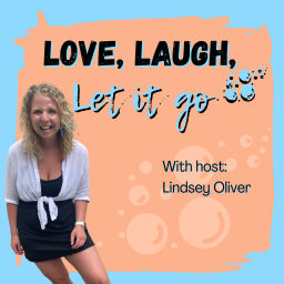Podcast thumbnail for Love, Laugh, Let it go