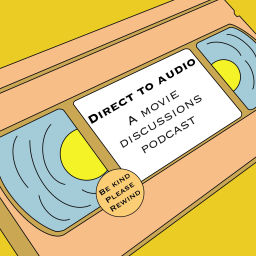 Podcast thumbnail for Direct to Audio: A Movie Discussions Podcast