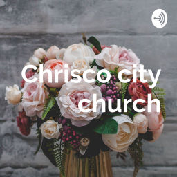 Podcast thumbnail for Chrisco City Church