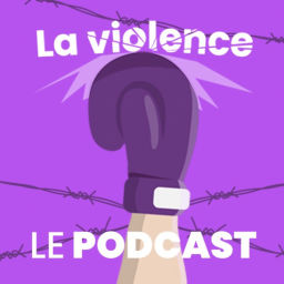 Podcast thumbnail for La Violence : Le podcast