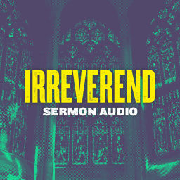 Podcast thumbnail for Irreverend: Sermon Audio