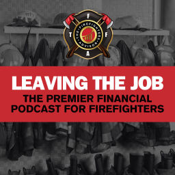 Podcast thumbnail for Leaving The Job: The Premier Financial Podcast for Firefighters