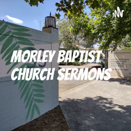 Podcast thumbnail for Morley Baptist Church Sermons