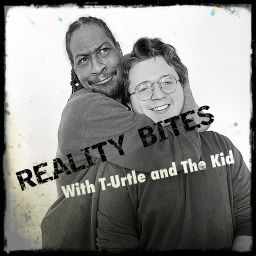 Podcast thumbnail for Reality Bites with T-Urtle and The Kid