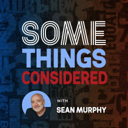 Podcast thumbnail for Some Things Considered with Sean Murphy