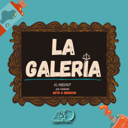 Podcast thumbnail for La Galería de Arte & Derecho