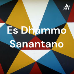 Podcast thumbnail for Es Dhammo Sanantano