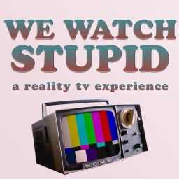 Podcast thumbnail for We Watch Stupid