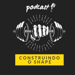 Podcast thumbnail for Construindo o Shape