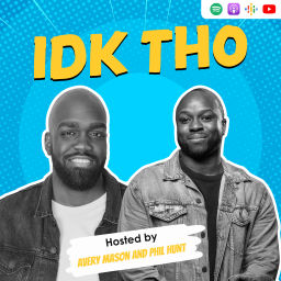 Podcast thumbnail for IDK THO