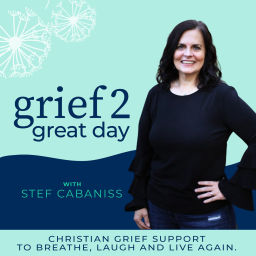 Podcast thumbnail for Grief 2 Great Day - Christian Grief Support for Women, Questioning God in Grief, Life after Loss, Hope in Grief