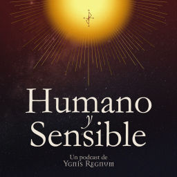 Podcast thumbnail for Humano y Sensible | Ygnis Regnum