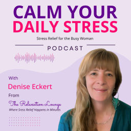 Podcast thumbnail for Calm Your Daily Stress - Stress Relief for the Busy Woman