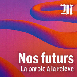 Podcast thumbnail for Nos futurs, la parole à la relève