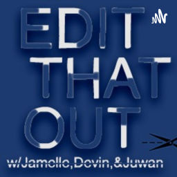 Podcast thumbnail for Edit That Out