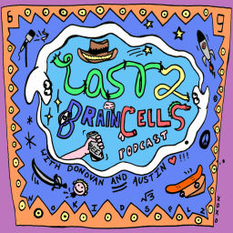 Podcast thumbnail for Last 2 Brain Cells
