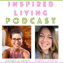 Podcast thumbnail for Inspired Living Podcast with Daniela Hess and Abby Laden