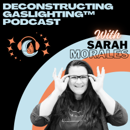 Podcast thumbnail for Deconstructing Gaslighting™