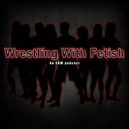 Podcast thumbnail for Wrestling with Fetish: an SK/Velvets Podcast