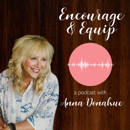 Podcast thumbnail for Encourage & Equip with Anna Donahue