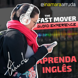 Podcast thumbnail for Aprenda Inglês com Inamara Arruda - The Fast Mover Audio Experience