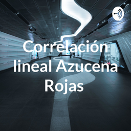 Podcast thumbnail for Correlación lineal Azucena Rojas