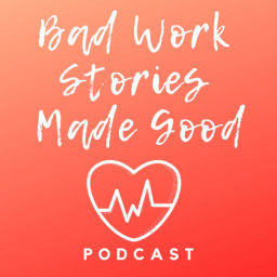 Podcast thumbnail for Bad Work Stories Made Good