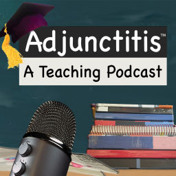 Podcast thumbnail for "Adjunctitis," A Teaching Podcast