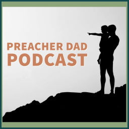 Podcast thumbnail for Preacher Dad Podcast