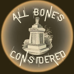 Podcast thumbnail for All Bones Considered: Laurel Hill Stories
