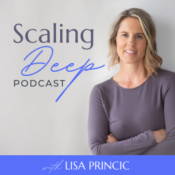 Podcast thumbnail for Scaling Deep with Lisa Princic