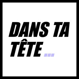 Podcast thumbnail for Dans ta Tête