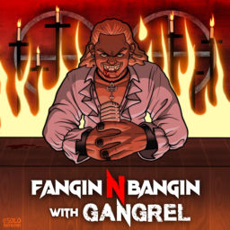 Podcast thumbnail for Fangin N Bangin with Gangrel