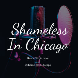 Podcast thumbnail for Shameless In Chicago