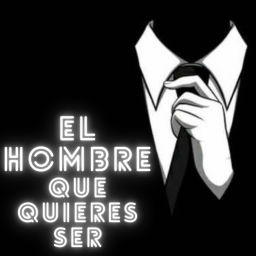 Podcast thumbnail for El Hombre Que Quieres Ser