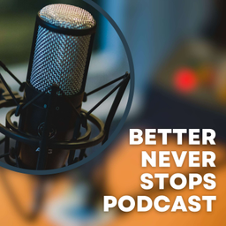 Podcast thumbnail for Better Never Stops Podcast