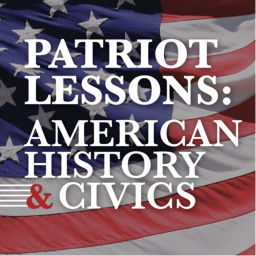 Podcast thumbnail for Patriot Lessons: American History and Civics (Constitution, Declaration of Independence, etc.)