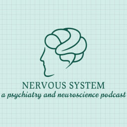 Podcast thumbnail for Nervous System: A Psychiatry and Neuroscience Podcast
