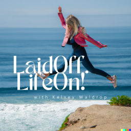 Podcast thumbnail for Laid Off. Life On!