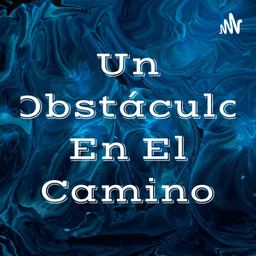 Podcast thumbnail for Un Obstáculo En El Camino