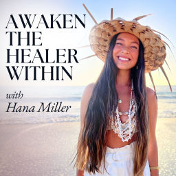 Podcast thumbnail for Awaken the Healer Within with Hana Miller